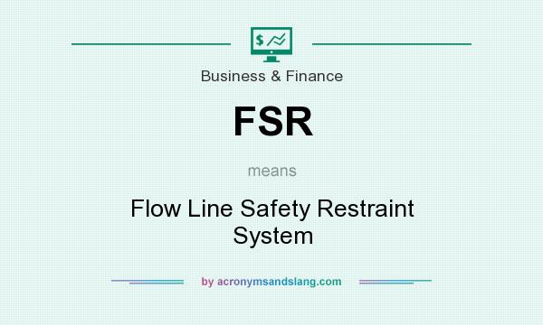 What does FSR mean? It stands for Flow Line Safety Restraint System