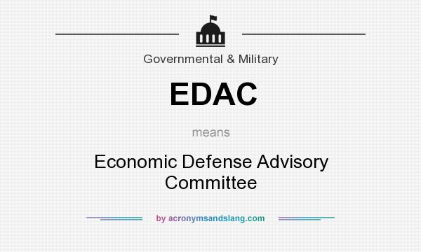 What does EDAC mean? It stands for Economic Defense Advisory Committee