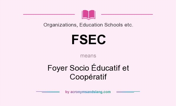 What does FSEC mean? It stands for Foyer Socio Éducatif et Coopératif