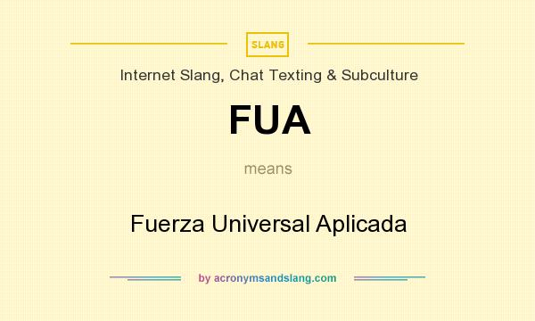 What does FUA mean? It stands for Fuerza Universal Aplicada