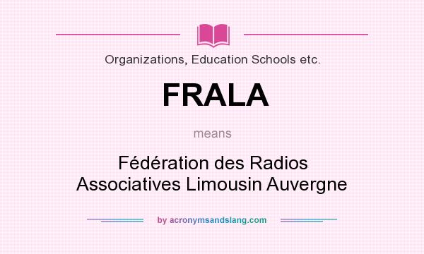 What does FRALA mean? It stands for Fédération des Radios Associatives Limousin Auvergne