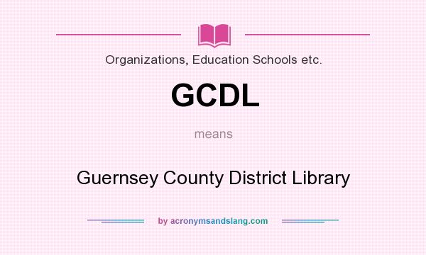 What does GCDL mean? It stands for Guernsey County District Library