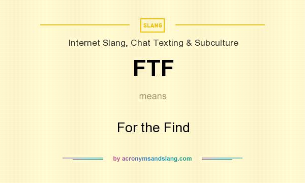 What does FTF mean? It stands for For the Find