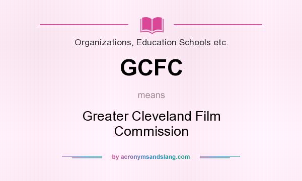 What does GCFC mean? It stands for Greater Cleveland Film Commission