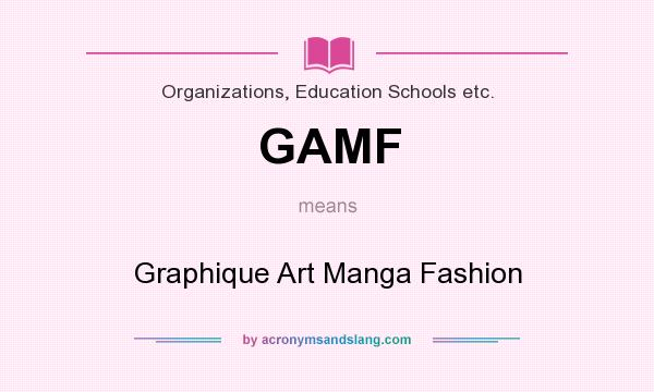 What does GAMF mean? It stands for Graphique Art Manga Fashion