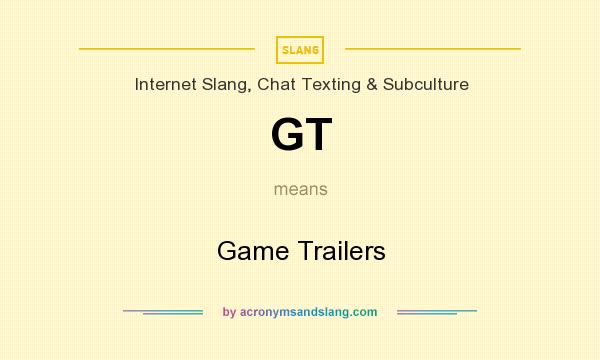 What does GT mean? It stands for Game Trailers