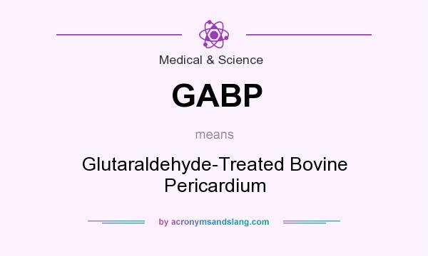 What does GABP mean? It stands for Glutaraldehyde-Treated Bovine Pericardium