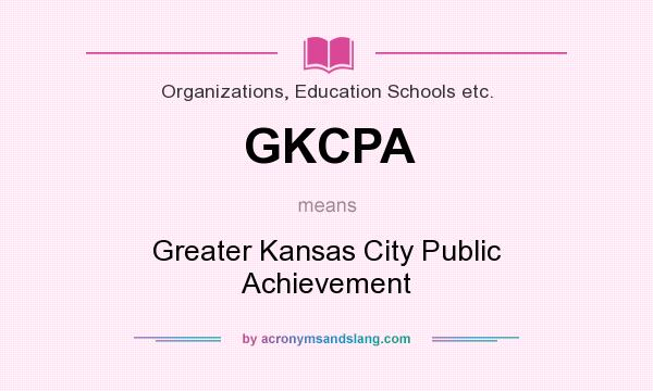 What does GKCPA mean? It stands for Greater Kansas City Public Achievement