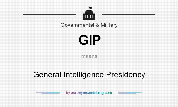 What does GIP mean? It stands for General Intelligence Presidency