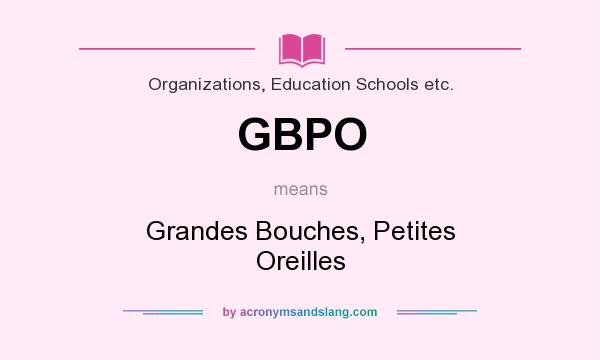 What does GBPO mean? It stands for Grandes Bouches, Petites Oreilles