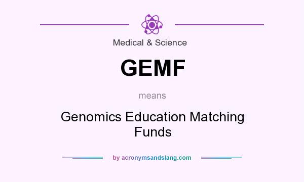 What does GEMF mean? It stands for Genomics Education Matching Funds