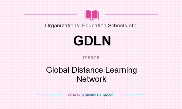 What does GDLN mean? It stands for Global Distance Learning Network