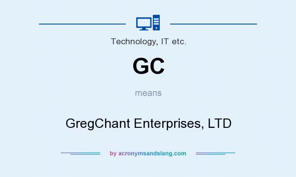What does GC mean? It stands for GregChant Enterprises, LTD