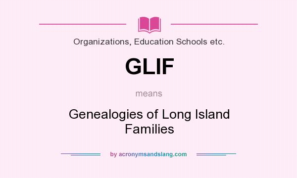 What does GLIF mean? It stands for Genealogies of Long Island Families