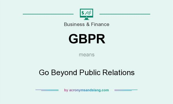 What does GBPR mean? It stands for Go Beyond Public Relations