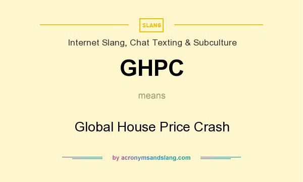 What does GHPC mean? It stands for Global House Price Crash
