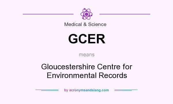 What does GCER mean? It stands for Gloucestershire Centre for Environmental Records