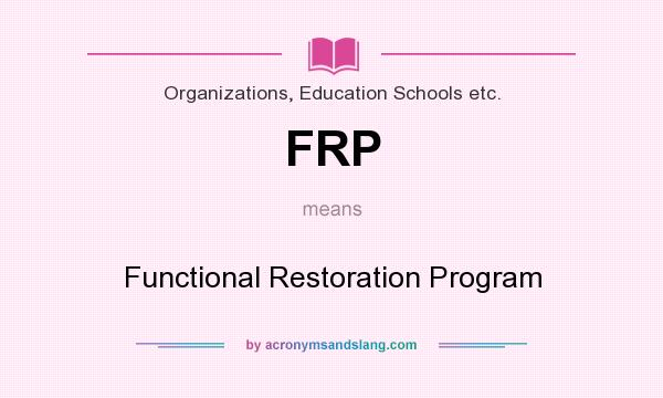 What does FRP mean? It stands for Functional Restoration Program