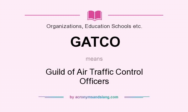 What does GATCO mean? It stands for Guild of Air Traffic Control Officers