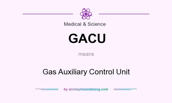 What does GACU mean? It stands for Gas Auxiliary Control Unit