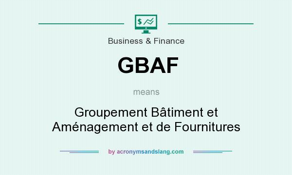 What does GBAF mean? It stands for Groupement Bâtiment et Aménagement et de Fournitures