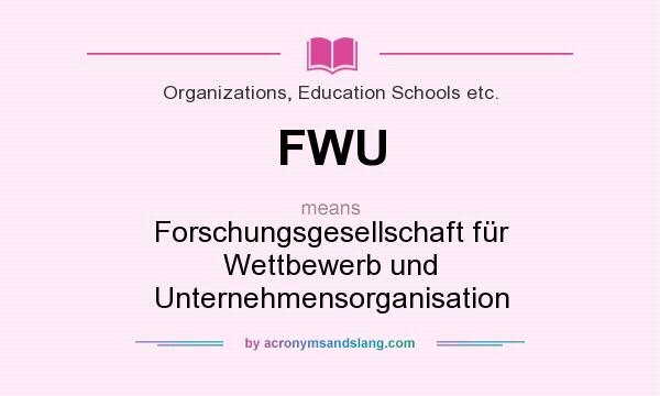 What does FWU mean? It stands for Forschungsgesellschaft für Wettbewerb und Unternehmensorganisation