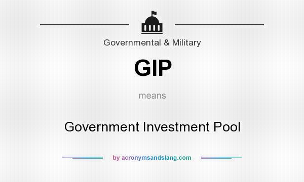 What does GIP mean? It stands for Government Investment Pool