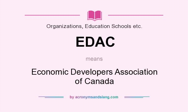 What does EDAC mean? It stands for Economic Developers Association of Canada