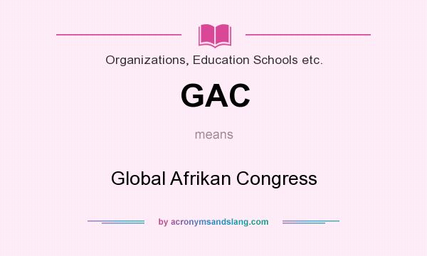 What does GAC mean? It stands for Global Afrikan Congress
