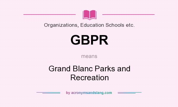 What does GBPR mean? It stands for Grand Blanc Parks and Recreation