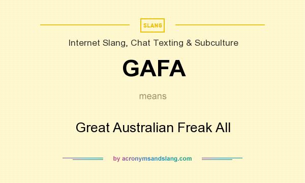 What does GAFA mean? It stands for Great Australian Freak All