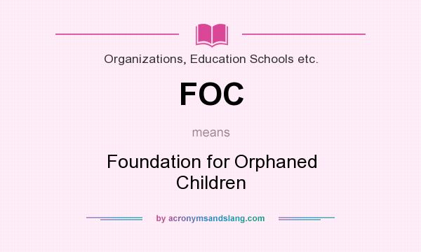 What does FOC mean? It stands for Foundation for Orphaned Children