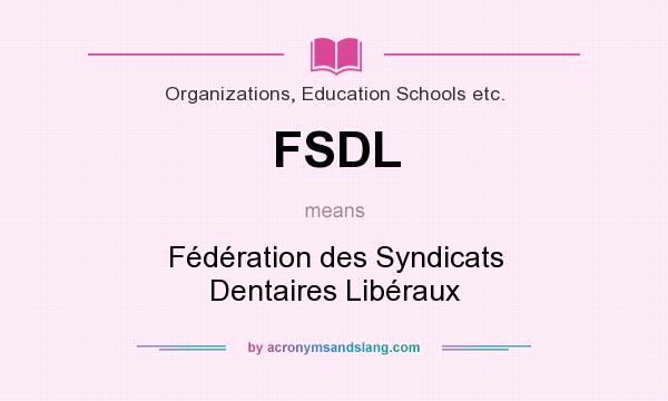 What does FSDL mean? It stands for Fédération des Syndicats Dentaires Libéraux