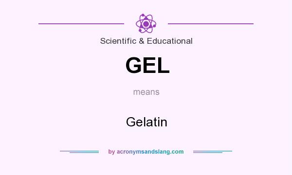 What does GEL mean? It stands for Gelatin