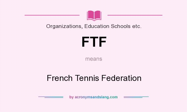 What does FTF mean? It stands for French Tennis Federation
