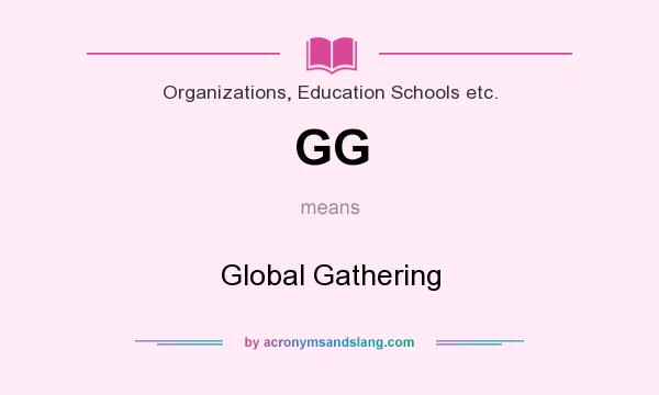 What does GG mean? It stands for Global Gathering