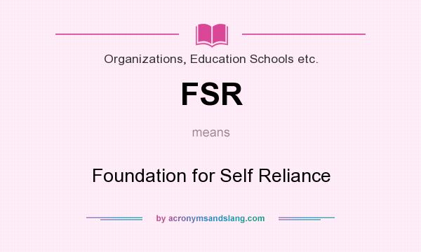 What does FSR mean? It stands for Foundation for Self Reliance