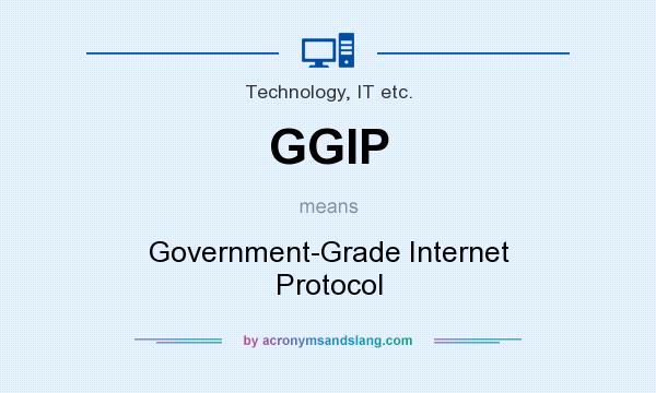 What does GGIP mean? It stands for Government-Grade Internet Protocol
