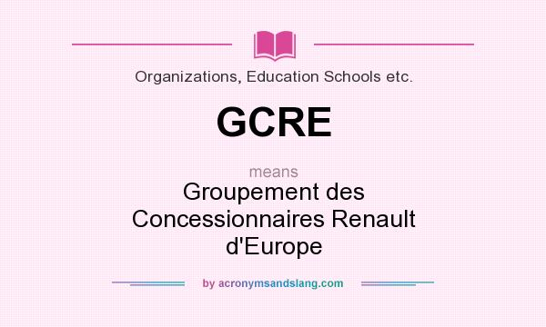 What does GCRE mean? It stands for Groupement des Concessionnaires Renault d`Europe