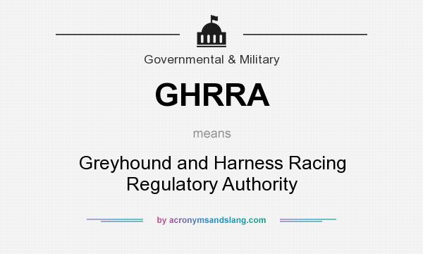 What does GHRRA mean? It stands for Greyhound and Harness Racing Regulatory Authority