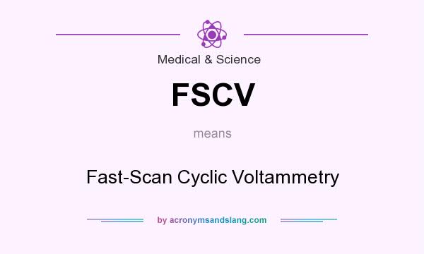 What does FSCV mean? It stands for Fast-Scan Cyclic Voltammetry