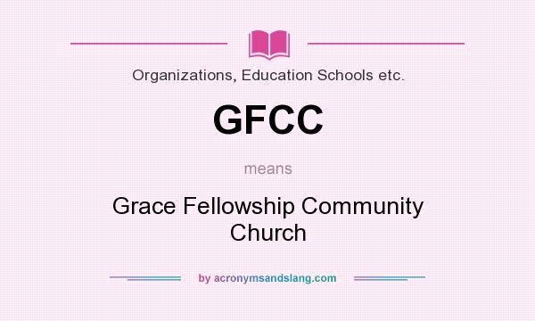 What does GFCC mean? It stands for Grace Fellowship Community Church