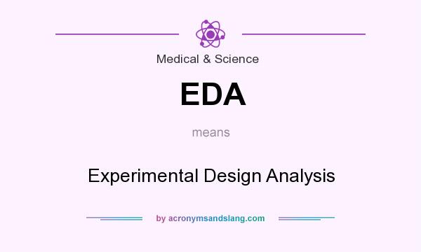 What does EDA mean? It stands for Experimental Design Analysis