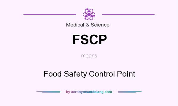 What does FSCP mean? It stands for Food Safety Control Point