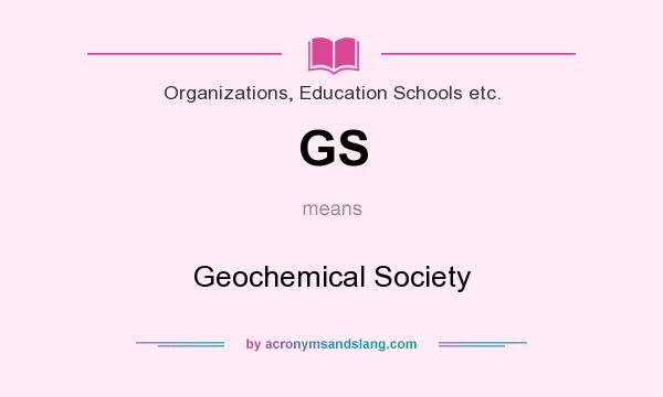 What does GS mean? It stands for Geochemical Society