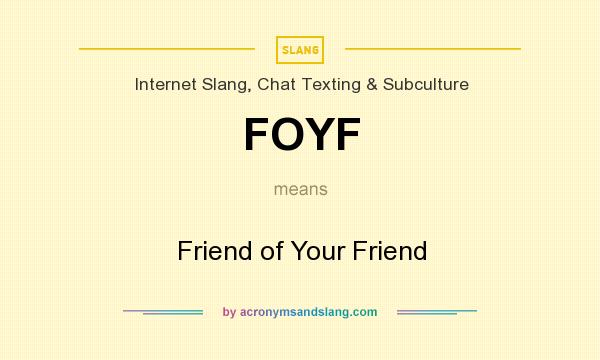 What does FOYF mean? It stands for Friend of Your Friend
