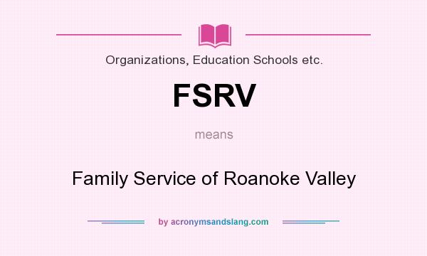What does FSRV mean? It stands for Family Service of Roanoke Valley