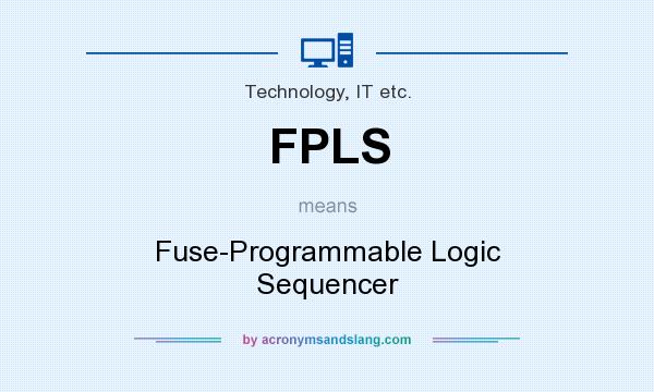 What does FPLS mean? It stands for Fuse-Programmable Logic Sequencer