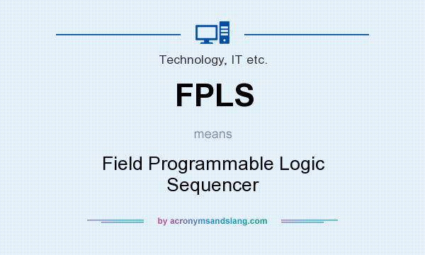 What does FPLS mean? It stands for Field Programmable Logic Sequencer
