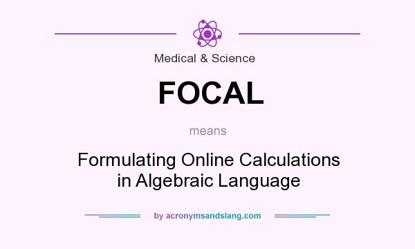 What does FOCAL mean? It stands for Formulating Online Calculations in Algebraic Language